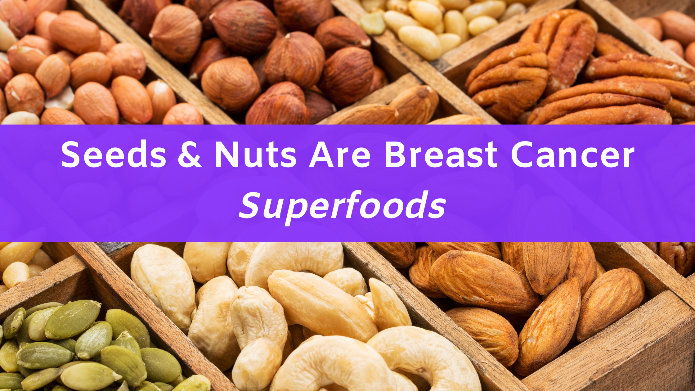 nuts and seeds are breast cancer superfoods