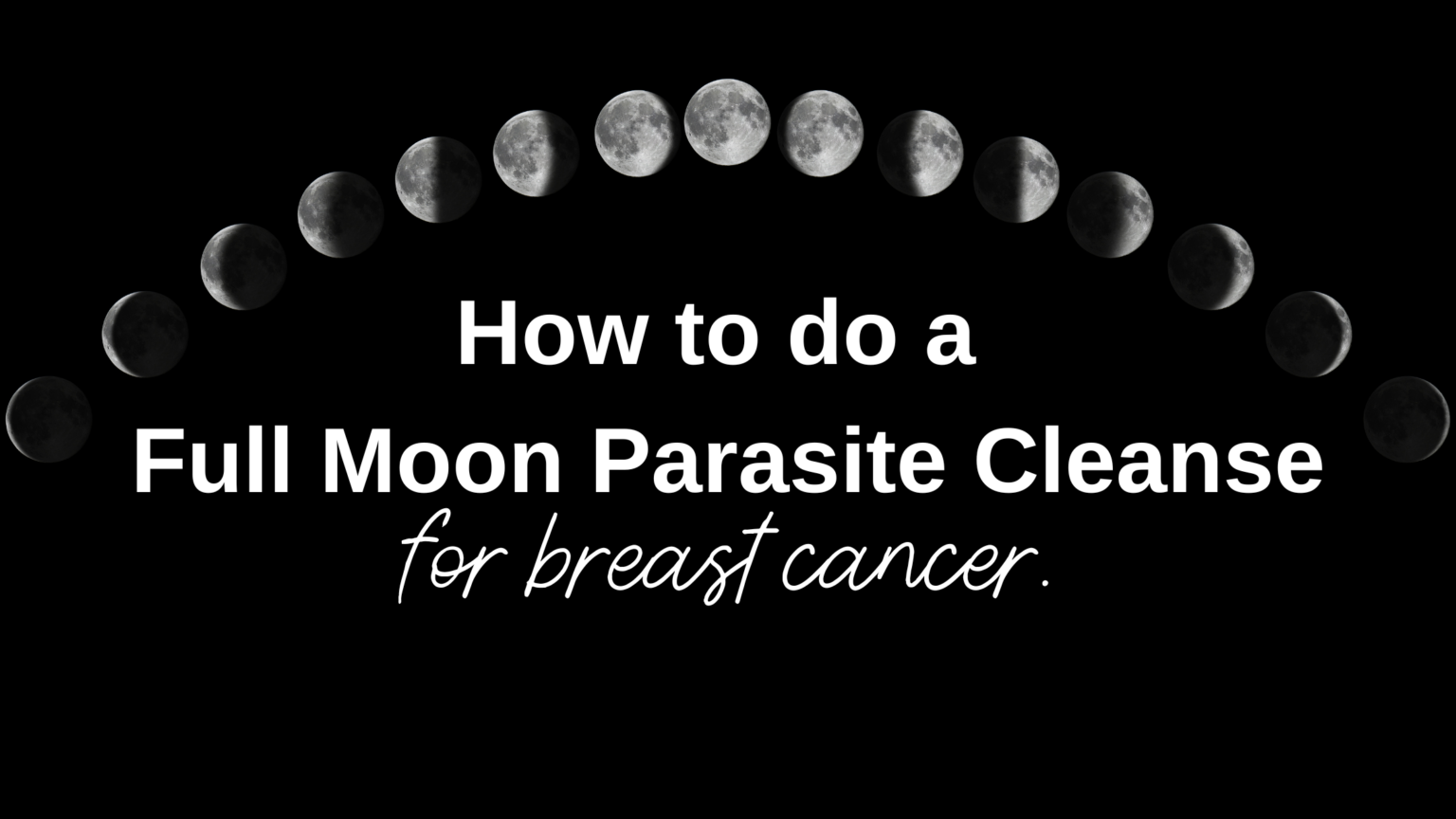 How To Do A Full Moon Parasite Cleanse For Breast Cancer - Breast