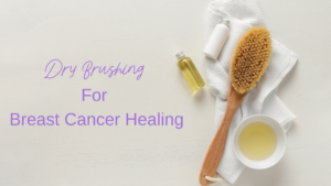 dry brushing for breast cancer healing