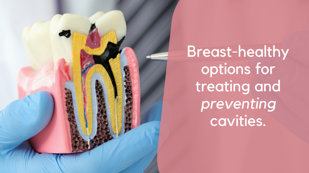 Biocompatible Fillings: Breast-healthy options to prevent and treat cavities.