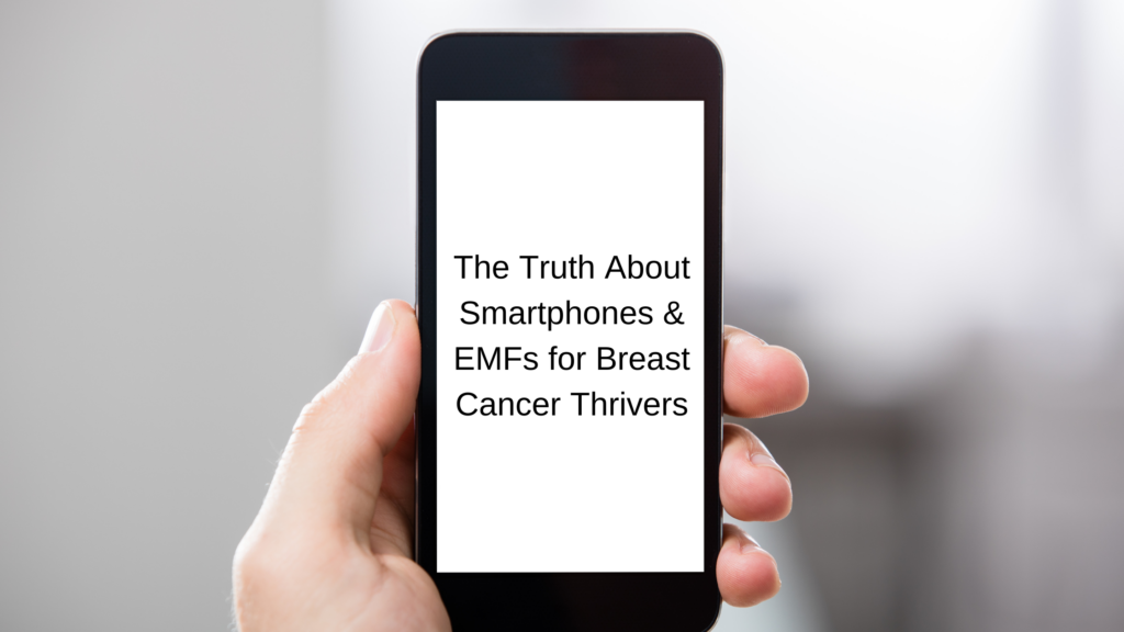 Title: The Truth About Smartphones & EMFs for Breast Cancer Thrivers