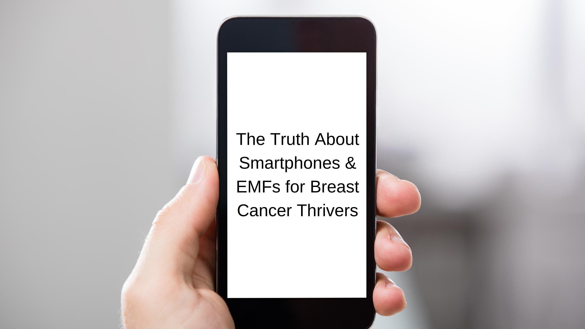 Title: The Truth About Smartphones & EMFs for Breast Cancer Thrivers