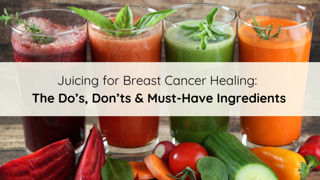 juicing for breast cancer healing