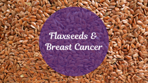 text: flaxseeds and breast cancer