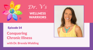Conquering Chronic Illness with Dr. Brenda Walding