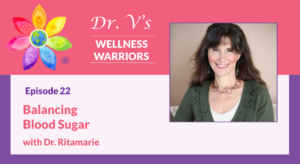 Balancing Blood Sugar with Dr. Ritamarie