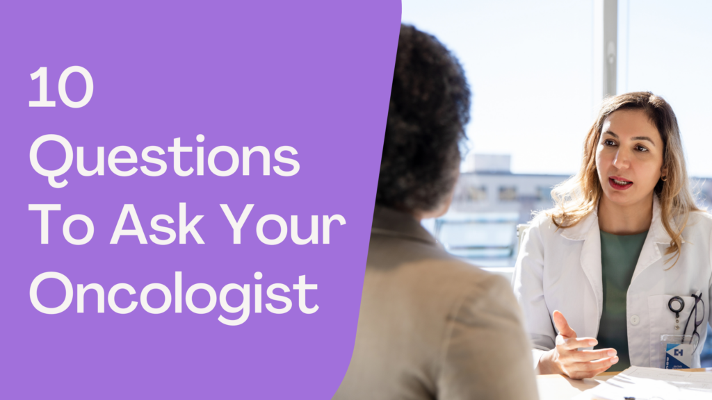 10 Questions To Ask Your Oncologist