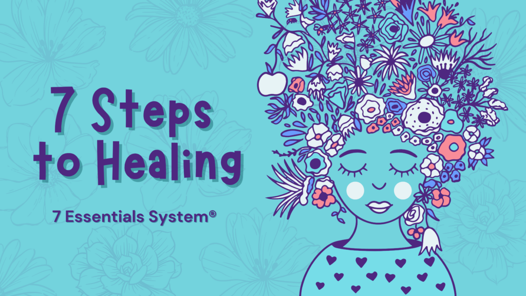 The 7 Essential Steps to Healing