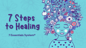 The 7 Essential Steps to Healing