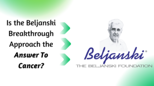 Is the Beljanski Breakthrough Approach the Answer To Cancer?