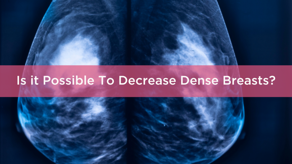 Is it Possible To Decrease Dense Breasts?
