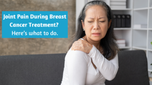 Solutions For Arthritis And Joint Pain During Breast Cancer
