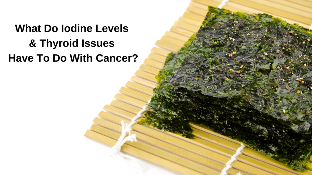 What Do Low Iodine Levels & Thyroid Issues Have To Do With Breast Cancer?