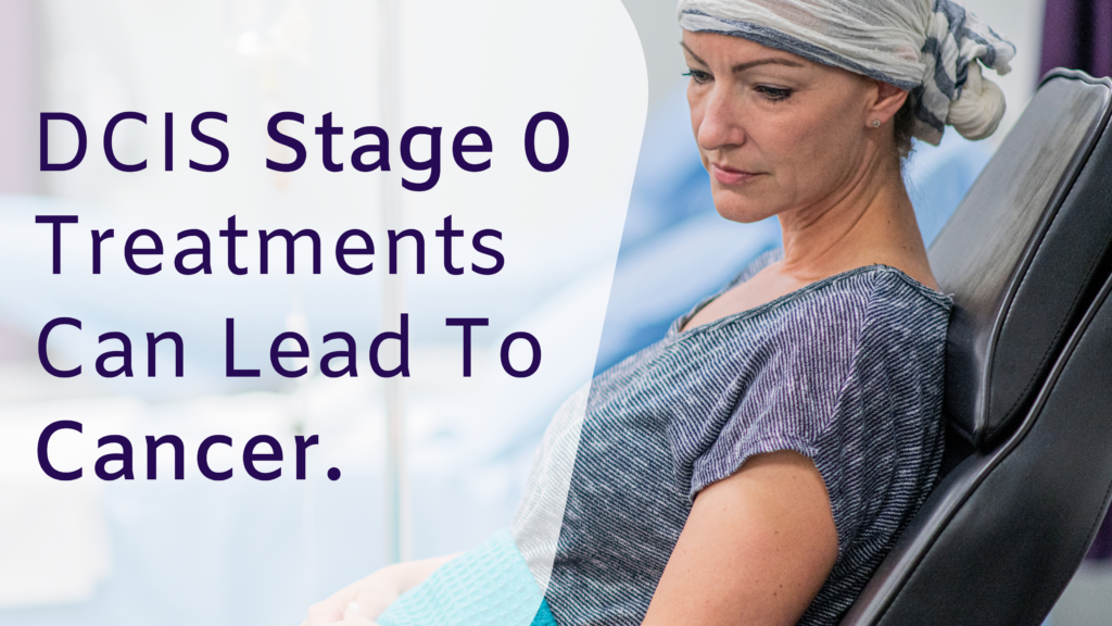 DCIS Stage 0 Treatments Can Lead To Cancer