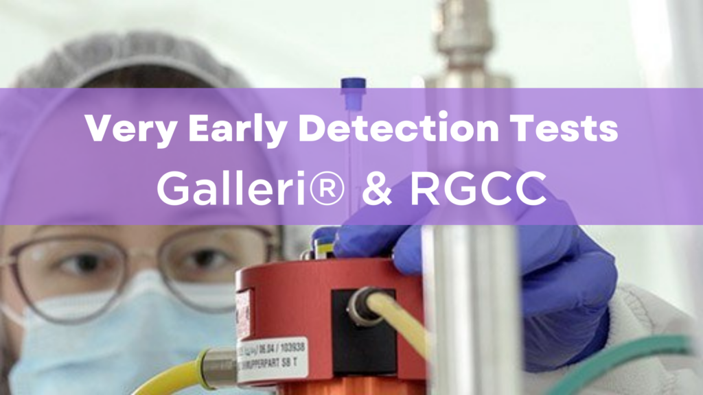 Very early detection: Galleri Test & RGCC Tests