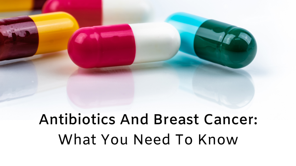 Unexpected: The Truth About Antibiotics And Breast Cancer