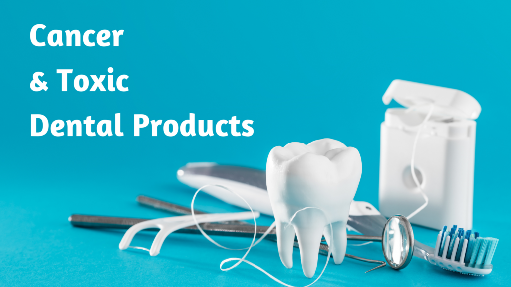 Toxic Dental Products and Cancer