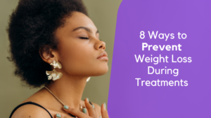 8 Ways to Prevent Weight Loss During Cancer Treatments