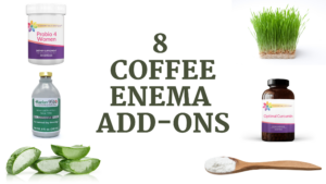 Supercharge Your Coffee Enema With These 8 Easy Add-Ons