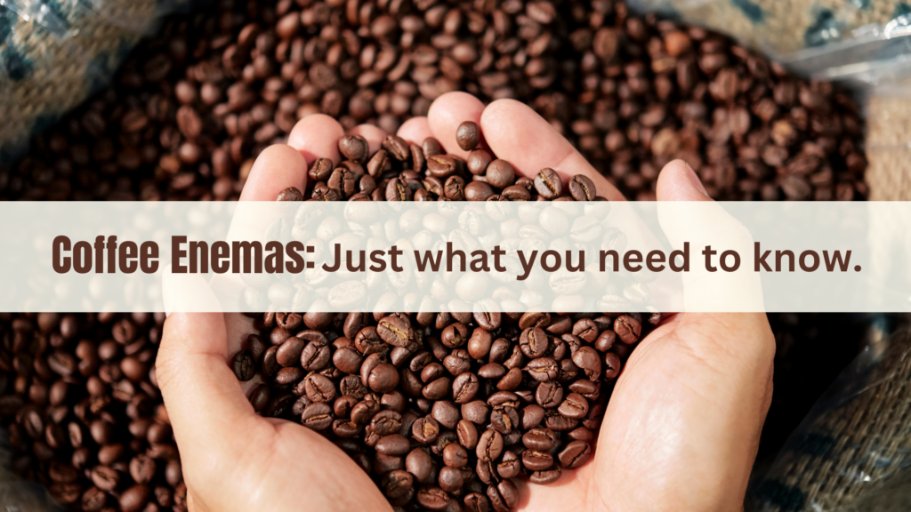 Coffee Enemas: Just what you need to know