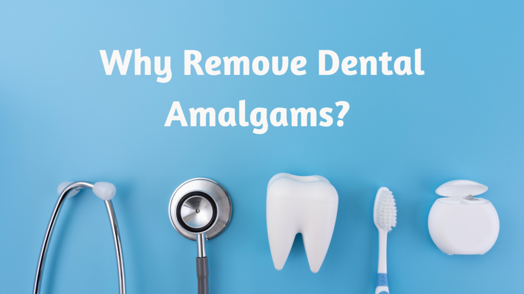 Why Remove Dental Amalgams?