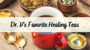 Your New Obsession: Dr. V’s Favorite Healing Teas