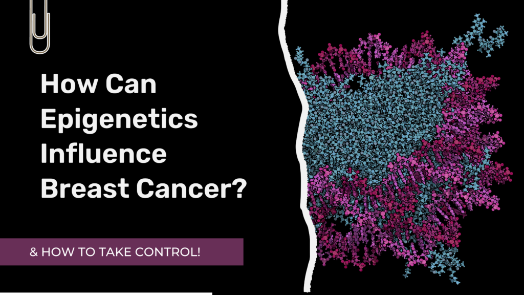How Can Epigenetics Influence Breast Cancer?