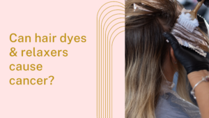 Hair Dyes, Relaxers, and the Breast Cancer Connection