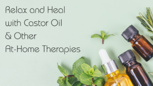 How To Relax and Heal with Castor Oil