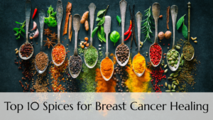 The Top 10 Spices for Breast Cancer Healing