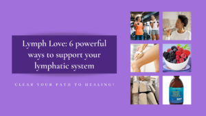 Lymph Love: 6 powerful ways to support your lymphatic system