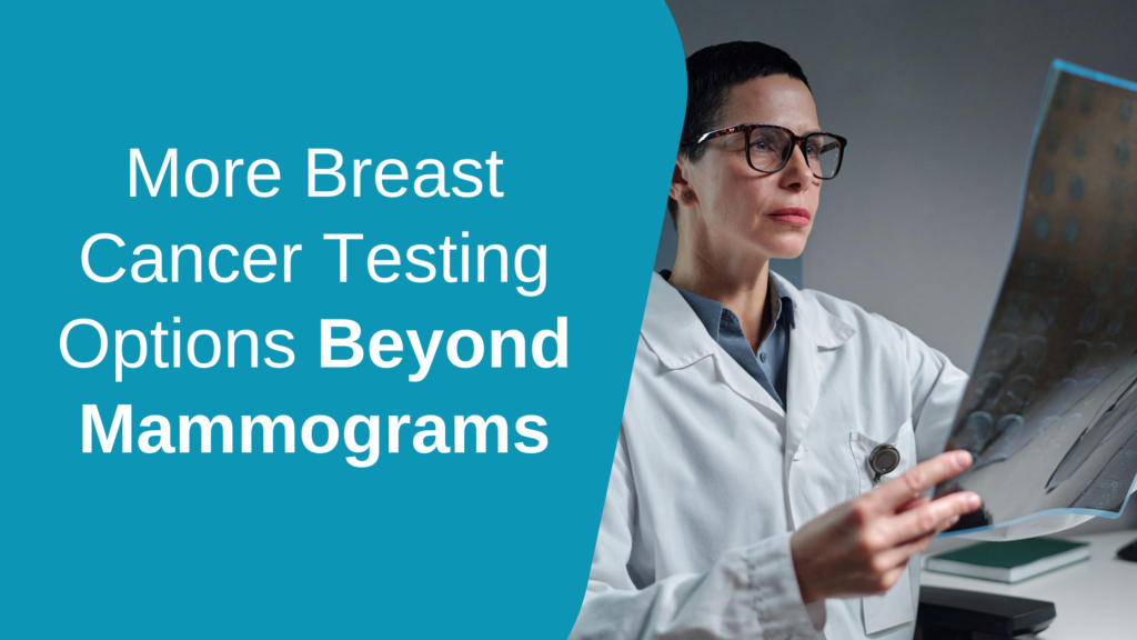 More Breast Cancer Testing Options Beyond Mammograms