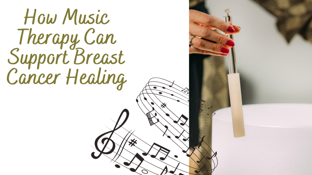 How Music Therapy Can Support Breast Cancer Healing