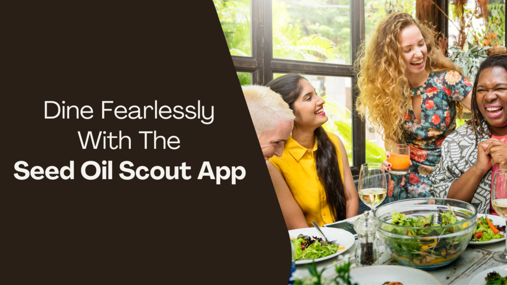 Dine Fearlessly With The Seed Oil Scout App