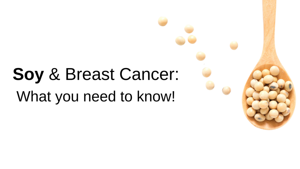 Soy and Breast Cancer: What you need to know!