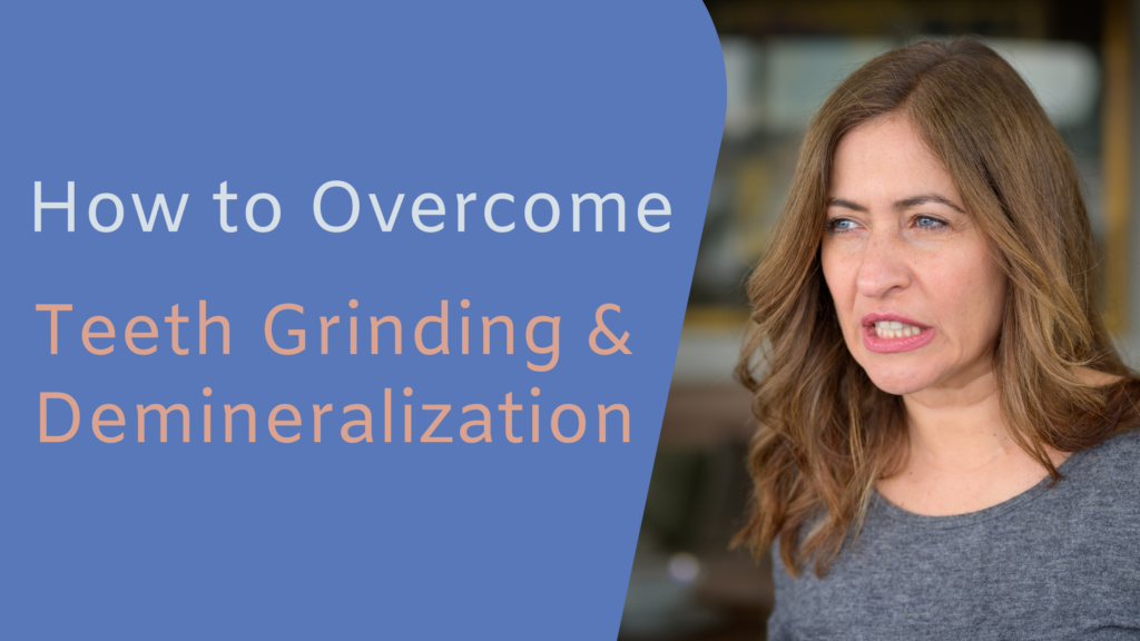 How to Overcome Teeth Grinding And Demineralization