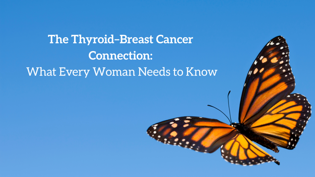 Thyroid and Breast Cancer Connection Every Woman Should Know