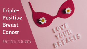 Triple Positive Breast Cancer