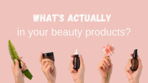 What’s in your beauty products?