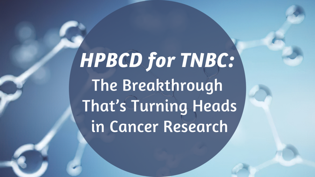 HPBCD for TNBC: The Breakthrough That’s Turning Heads in Cancer Research