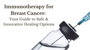 The Truth About Immunotherapy for Breast Cancer Healing Options